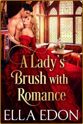 A Lady's Brush with Romance  Historical Re - Ella Edon