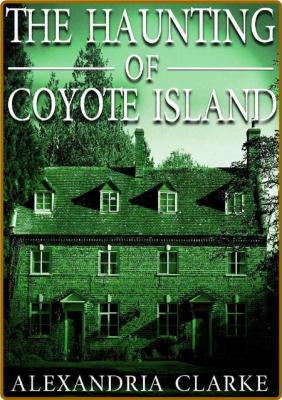 The Haunting of Coyote Island by Alexandria Clarke  _94af35faf0e6bda41bbe9313548c6510