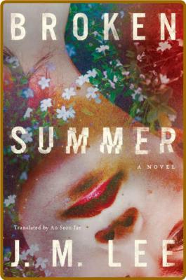 Broken Summer  A Novel by J  M  Lee  _4b727090c1419cc994fa7d8458911f57