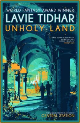 Unholy Land by Lavie Tidhar  _96469d5558f0a8c9311c7ff918d11970