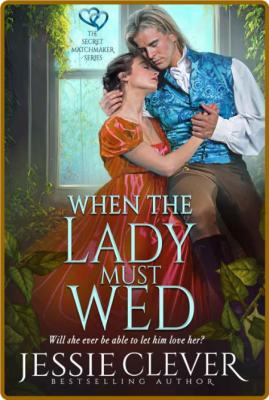 When the Lady Must Wed - Jessie Clever 