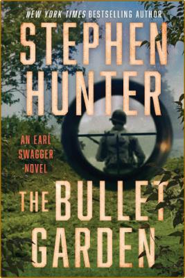 The Bullet Garden by Stephen Hunter