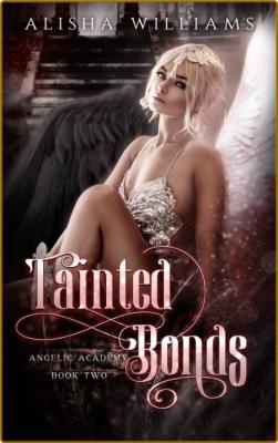 Tainted Bonds Angelic Academy - Alisha Williams