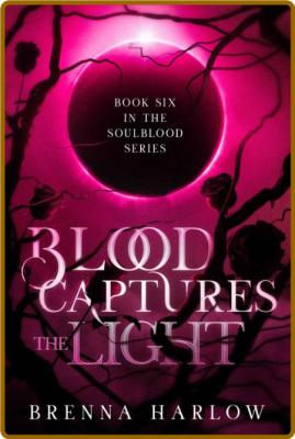 Blood Captures the Light - Brenna Harlow  _75d1f5be10613dd01e66d7138733725f