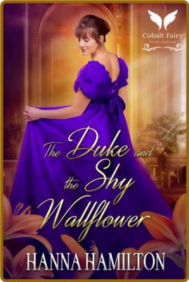 The Duke and the Shy Wallflower - Hamilton, Hanna  _448be83c90f05870e97e286fe6e70782