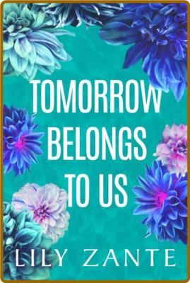 Tomorrow Belongs to Us - Lily Zante 