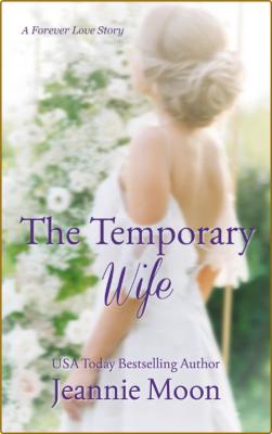 The Temporary Wife The Forever - Jeannie Moon  _6ea6da49f1a44b9dc6d67fef800d36e5