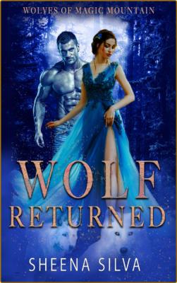 Wolf Returned  A Reverse Harem - Sheena Silva 