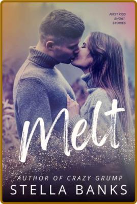 Melt  Steamy First Kiss Stories - Stella Banks  _462911eabac02ccafffe53f65248cf14