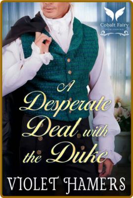 A Desperate Deal with the Duke  - Hamers, Violet  _eeb7b52cfe2c863ad25ad49149249996