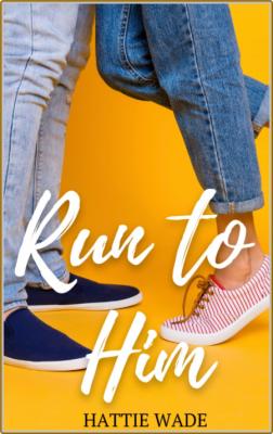 Run to Him - Hattie Wade  _33c1628b8ffb1e6b7684979913a13e0d