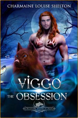 Viggo The Obsession  A Wolf Shi - Charmaine Louise Shelton  _4f15cfc04df1d2fb2fcebdeb2da9ba1b