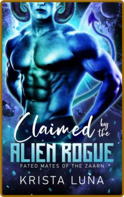 Claimed by the Alien Rogue  A S - Krista Luna  _32be2560f9a6978506f44e02e45a2137