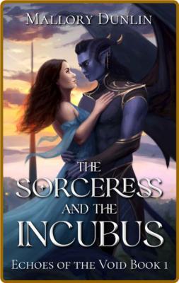 The Sorceress and the Incubus - Mallory Dunlin  _972ea90c30e94aa6b3835f7b194f794c