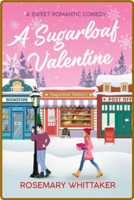 A Sugarloaf Valentine  A Sweet - Rosemary Whittaker  _8d1292382b7c83bd799beeda849be35c