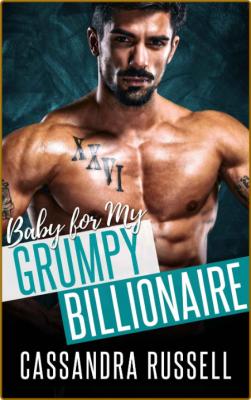 Baby for my Grumpy Billionaire  - C andra Russell