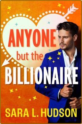 Anyone But The Billionaire - Sara L  Hudson