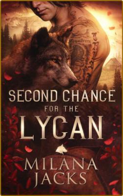 Second Chance for the Lycan Ly - Milana Jacks