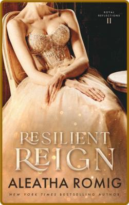 Resilient Reign - Aleatha Romig