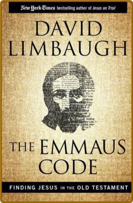 The Emmaus Code  Finding Jesus in the Old Testament by David Limbaugh  _4cce90a1626a241de75e31d46f1b5702