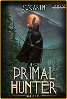 The Primal Hunter  A LitRPG Adventure by Zogarth