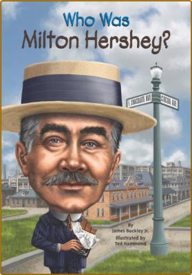 Who Was Milton Hershey by James Buckley, Jr  _d19e365491277785bfc475351d5ddb17