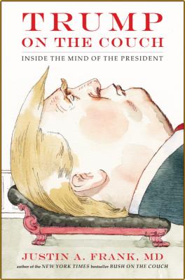 Trump on the Couch  Inside the Mind of the President by Justin A  Frank  _ada8d075877b518f3cd14a583d7d1951