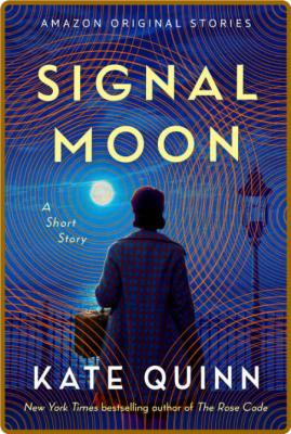 Signal Moon  A Short Story by Kate Quinn  _34df8d183b0278ed2705dfb2ee9d5852