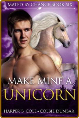 Make Mine A Unicorn  M M Mpreg - Harper B  Cole