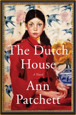 The Dutch House by Ann Patchett  _89d9f4ce561cdd33fc60d4e482f0bf6a