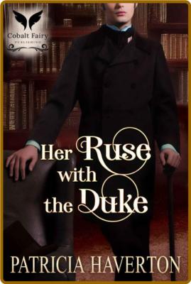 Her Ruse with the Duke  A Histo - Haverton, Patricia  _f9e66f74f35e0ffb7c74c21c909dff6b