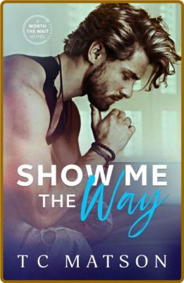Show Me the Way - TC Matson