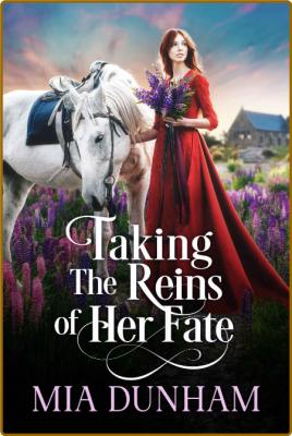 Taking the Reins of her Fate  A Historical - Mia Dunham