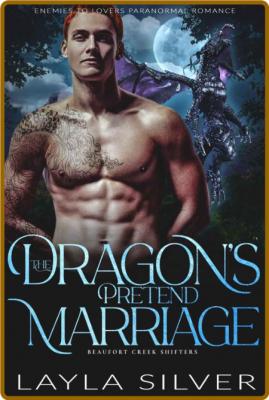 The Dragon's Pretend Marriage  - Layla Silver