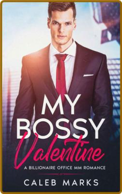 My Bossy Valentine  A Billionai - Caleb Marks  _c2fa27a65b588267df2307e4442c7fa6