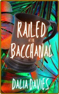 Railed at the Bacchanal - Dalia Davies