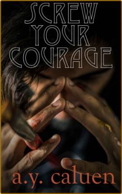 Screw Your Courage by Alexandra Caluen