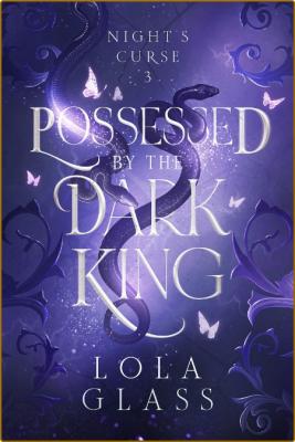 Possessed by the Dark King - Lola Gl  _4754d920bbd71aa0e9c720c3536168fe