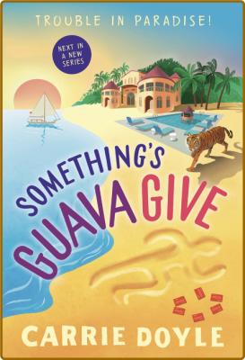 Something's Guava Give by Carrie Doyle