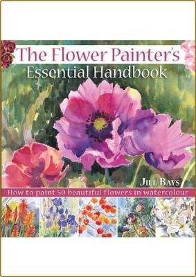 The Flower Painters Essential Handbook - How to Paint 50 Beautiful Flowers in Wate... _af1c5e4ed170bc8e97231b2f05cde473