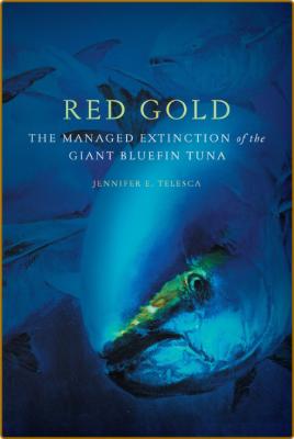 Red Gold - The Managed Extinction of the Giant Bluefin Tuna  _f9f9fa2472c69d68a9938c2c413d2d78