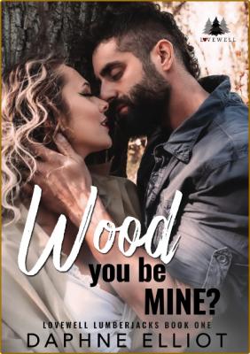 Wood You Be Mine   A Grumpy Lum - Daphne Elliot