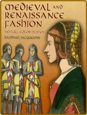 Medieval and Renaissance Fashion - 90 Full-Color Plates  _3e20315763f750925d83658319963c0e