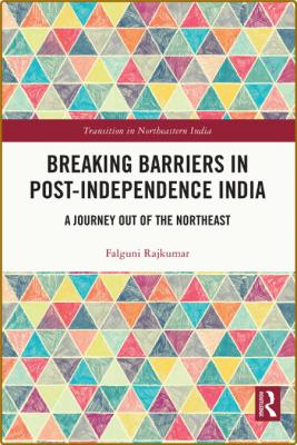 Breaking Barriers in Post-independence India - A Journey out of the Northeast  _bd42054312abff9af47614f3db402296