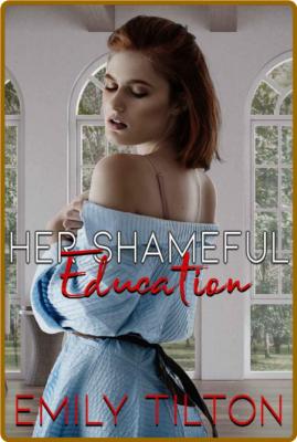 Her Shameful Education - Emily Tilton  _6646a09bac5bdfb989bca0bda751a032