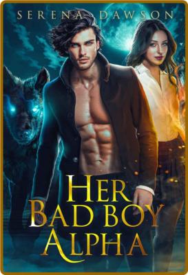 Her Bad Boy Alpha  An Opposites - Dawson, Serena  _af63cb2aa415d60262bed16bd8d95598