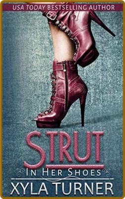 Strut  In Her Shoes Series - Xyla Turner