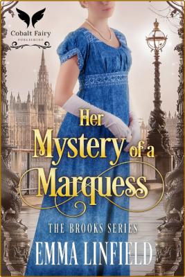 Her Mystery of a Marquess  A Hi - Emma Linfield