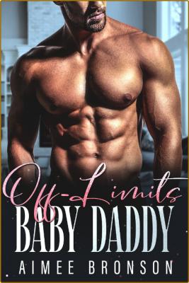 Off-Limits Baby Daddy  A Brothe - Aimee Bronson