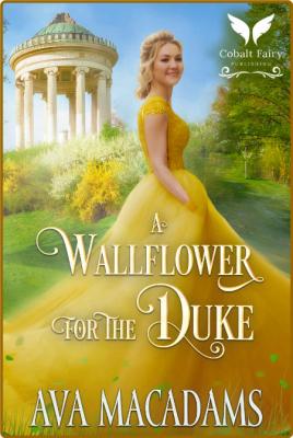 A Wallflower for the Duke  A Hi - Ava MacAdams  _abeefd004e94dcd0ddf32b668b997c8f